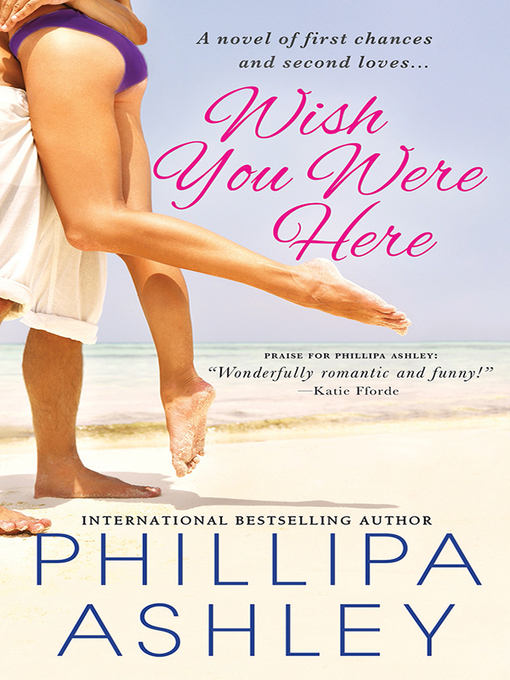 Title details for Wish You Were Here by Phillipa Ashley - Available